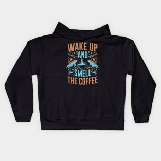 Wake Up and Smell The Coffee- Funny- Coffee Lover Kids Hoodie